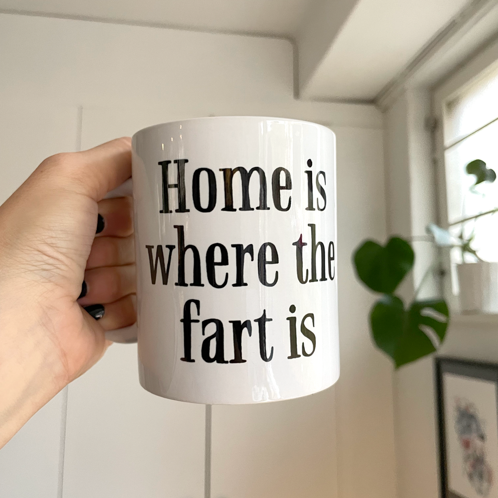 Mugg - Home is where the fart is